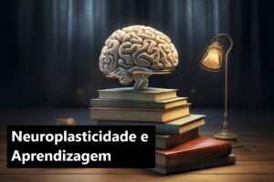 Neuroplasticidade e Aprendizagem