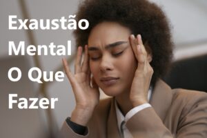 Exaustão Mental O Que Fazer